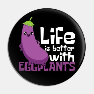 Life Is Better With Eggplants Pin