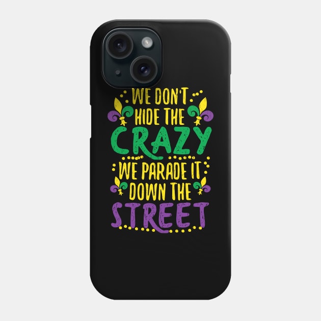 We Don't Hide Crazy Parade It Bead Funny Mardi Gras Phone Case by HollyDuck