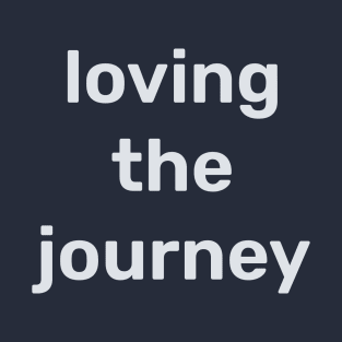 Loving the journey design, growth mindset T-Shirt