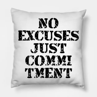 No Excuses Just Commitment Pillow