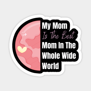 My Mom is the best Mom in the whole wide world design Magnet