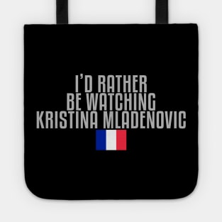 I'd rather be watching Kristina Mladenovic Tote