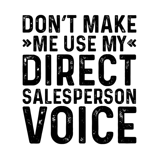 Don't Make Me Use My Direct Salesperson Voice by Saimarts