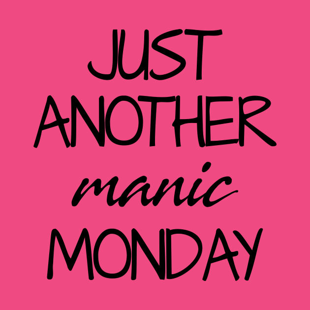 Just Another Manic Monday Manic Monday T Shirt Teepublic 1726