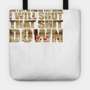 I Will Shut That Shit Down Decayed Tote