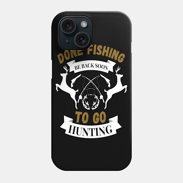 Done fishing be back soon to go hunting fisher hunter Phone Case by JustBeSatisfied