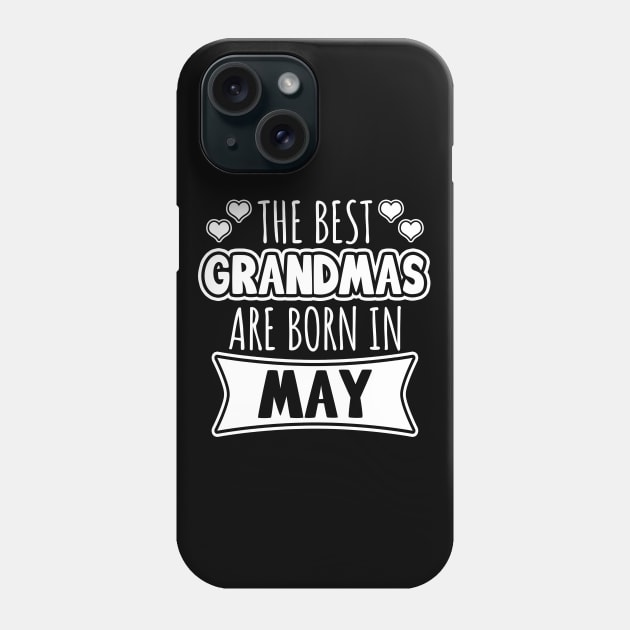 The Best Grandmas Are Born In May Phone Case by LunaMay