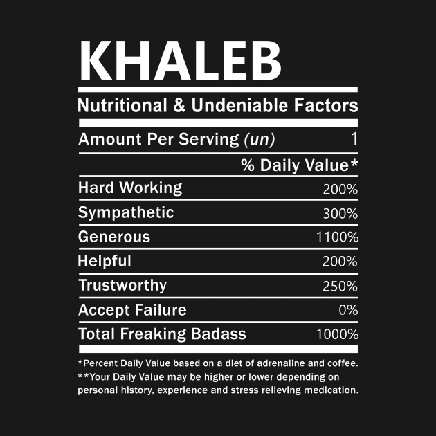 Khaleb Name T Shirt - Khaleb Nutritional and Undeniable Name Factors Gift Item Tee by nikitak4um