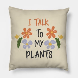 I talk to my plants beige Pillow