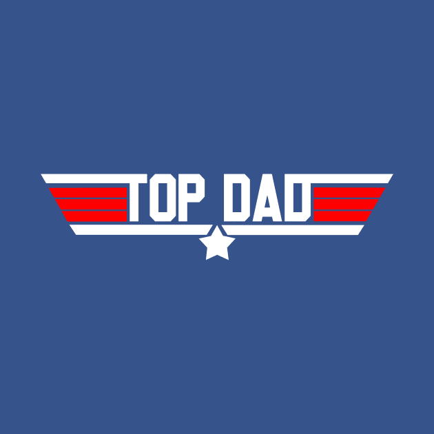 Top Dad ! by Wearing Silly