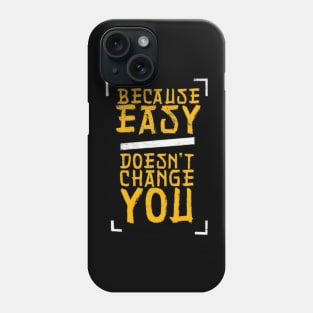 because easy doesn't change you Phone Case