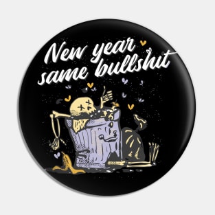NEW YEAR SAME BULLSH*T Pin