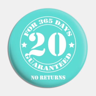 Birthday 20 for 365 Days Guaranteed Pin