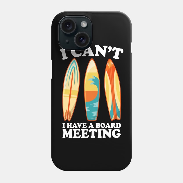 I Can't I Have A Board Meeting Surfing Phone Case by DragonTees