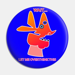 Wait let me overthink this Pin