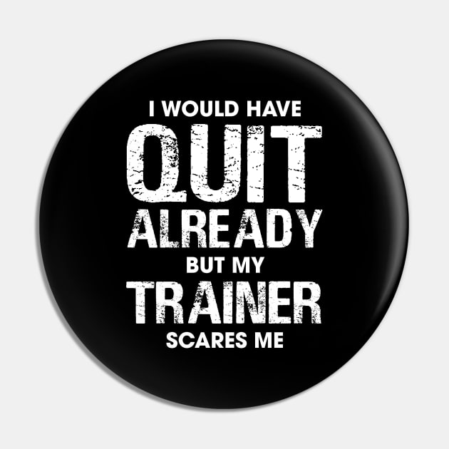 I Would Have Quit by My Trainer Scares Me Pin by Venus Complete