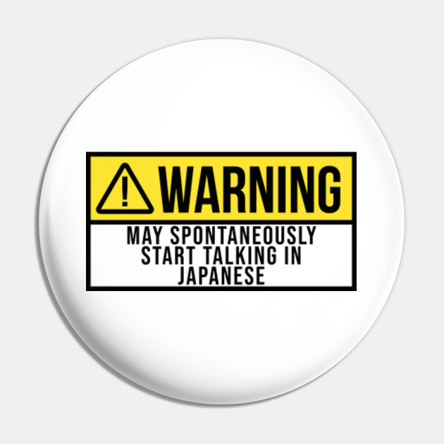 Funny And Awesome Warning May Spontaneously Start Talking About Japan Japanese Saying Quote Gift Gifts For A Birthday Or Christmas XMAS - Japanese - Pin | TeePublic Funny And Awesome Warning May Spontaneously Start Talking About Japan Japanese Saying Quote Gift Gifts For A Birthday Or Christmas XMAS - Japanese - Pin | TeePublic