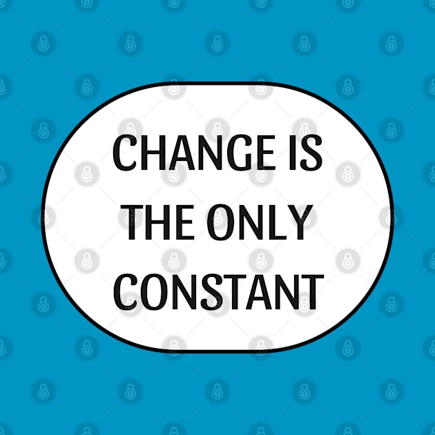 CHANGE IS THE ONLY CONSTANT by InspireMe