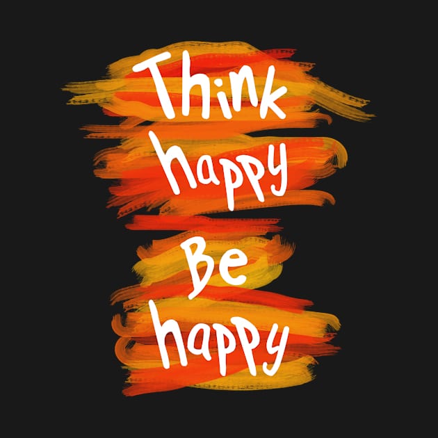 Think happy be happy by creationoverload