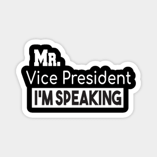 Mr. Vice President I'm SPEAKING, VP Debate, Funny Quote Magnet
