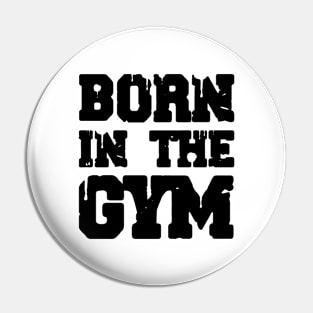 Born In The Gym Pin