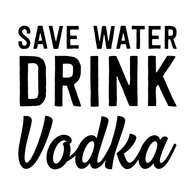 Save water drink vodka by Blister