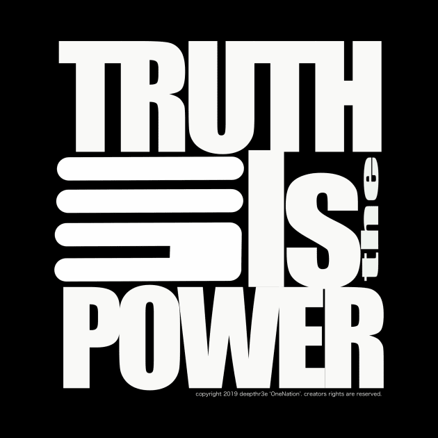 TRUTH IS THE POWER by deepthr3e