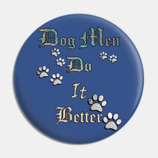 Dog Men Do It Better, Funny Quote for Dog Dads, Best Dog Dad Ever Pin