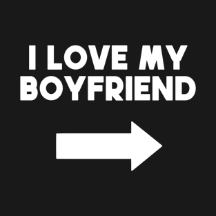 I Love My Boyfriend T-Shirt