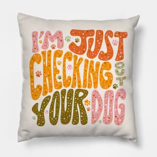 I'm Just Checking Out Your Dog Pillow