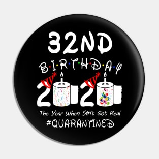 32nd Birthday 2020 The Year When Shit Got Real Quarantined Pin