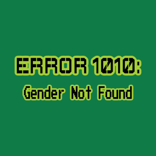 ERROR 1010: GENDER NOT FOUND T-Shirt