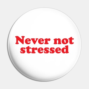 Never not stressed Pin