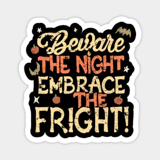 Beware the Night Embrace the Fright Magnet