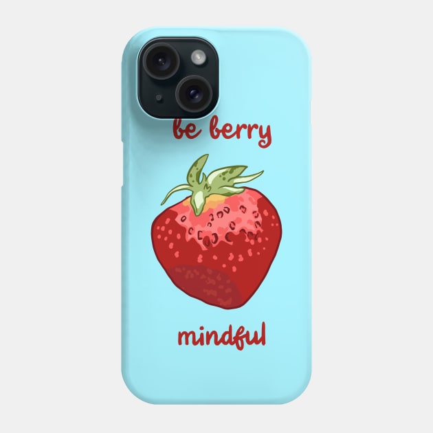 Be Berry Mindful Phone Case by KelseyLovelle