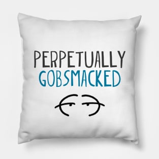 Perpetually gobsmacked Pillow