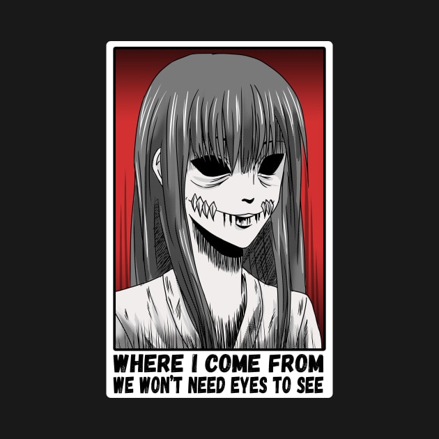 Where I Come From We Don't Need Eyes To See Manga Style Japanese Comic Manga Horror Dark Colors by PorcupineTees