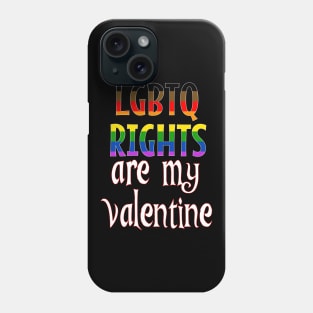 LGBTQ Rights are my Valentine Phone Case