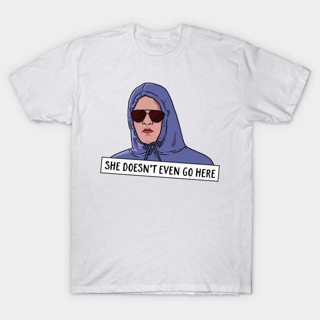 SHE DOESN'T EVEN GO HERE - Mean Girls - T-Shirt | TeePublic