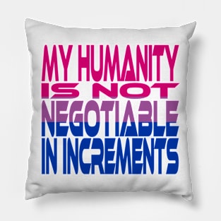 My Humanity is Not Negotiable in Increments (Pink, Purple, Blue) Idium Series Pillow