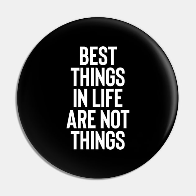 Best things in life are not things Pin by inspiringtee