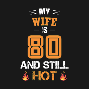 My WIFE is 80 and still hot T-Shirt