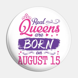 Real Queens Are Born On August 15 Happy Birthday To Me You Nana Mom Aunt Sister Wife Daughter Niece Pin