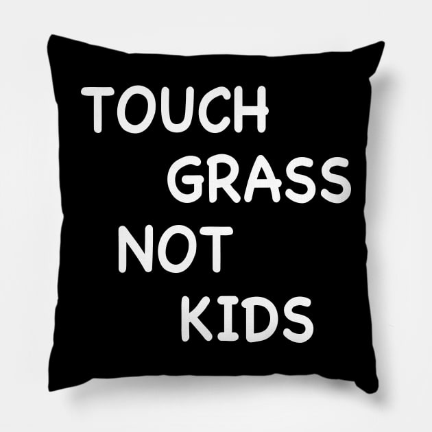 TOUCH GRASS NOT KIDS Pillow by TheCosmicTradingPost