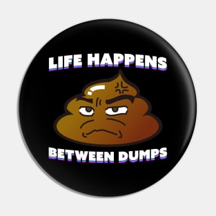 Life Happens Between Dumps Pin