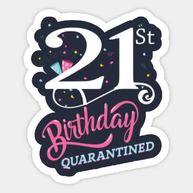 Download 21st Birthday Quarantine Shirt Svg 21st Birthday Quarantined Sticker Teepublic