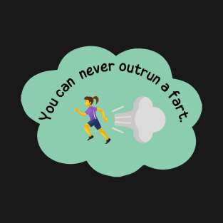 You can never outrun a fart. T-Shirt