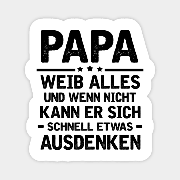 PAPA WEIB ALLES UND WENN NICHT KANN ER SICH SCHNELL ETWAS AUSDENKEN Magnet by AdelaidaKang