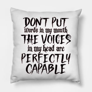 Don't Put Words In My Mouth The Voices in my Head Are Perfectly Capable Pillow