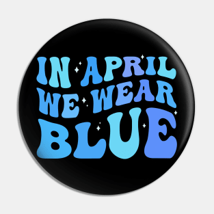 in april we wear blue Autism Awareness Month Pin